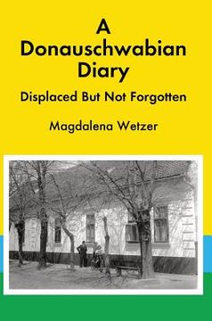 portada A Donauschwabian Diary: Displaced But Not Forgotten (en Inglés)