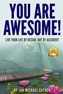 portada You Are Awesome!: Live Your Life By Design, Not By Accident! (in English)