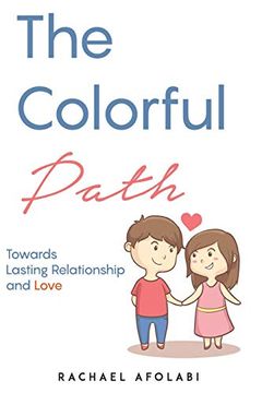 portada The Colorful Path: Towards Lasting Relationship and Love (en Inglés)
