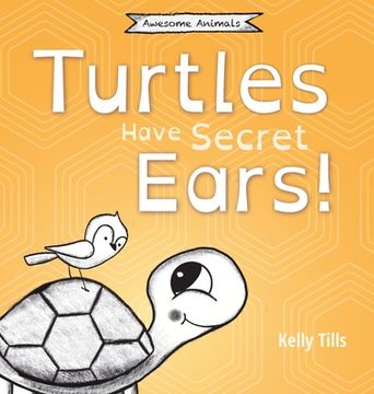 portada Turtles Have Secret Ears: A light-hearted book on the different types of sounds turtles can hear (en Inglés)