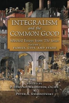 portada Integralism and the Common Good: Selected Essays From the Josias (Volume 1: Family, City, and State) (in English)