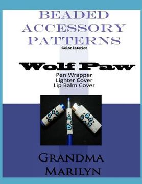 portada Beaded Accessory Patterns: Wolf Paw Pen Wrap, Lip Balm Cover, and Lighter Cover (en Inglés)