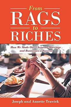 portada From Rags to Riches: How we Made our Christian Marriage and Businesses a Success 
