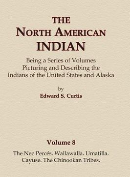 portada The North American Indian Volume 8 - The Nez Perces, Wallawalla, Umatilla, Cayuse, The Chinookan Tribes (in English)