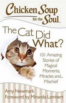 portada Chicken Soup for the Soul: The Cat Did What?: 101 Amazing Stories of Magical Moments, Miracles and... Mischief
