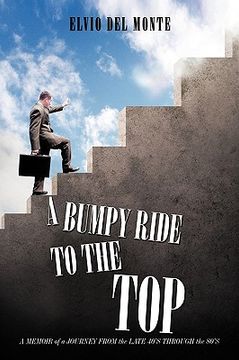 portada a bumpy ride to the top: a memoir of a journey from the late 40's through the 80's (en Inglés)