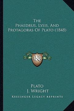 portada the phaedrus, lysis, and protagoras of plato (1848) (en Inglés)