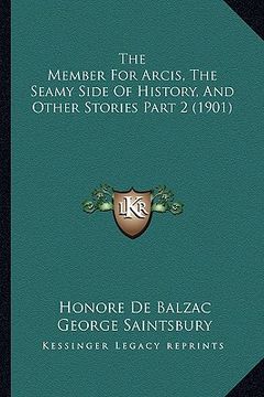 portada the member for arcis, the seamy side of history, and other stories part 2 (1901) (en Inglés)