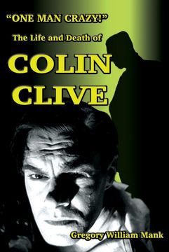 portada "One man Crazy. " the Life and Death of Colin Clive; Hollywood'S dr. Frankenstein (en Inglés)