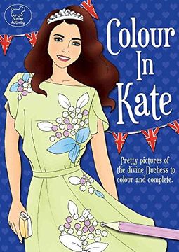 portada Colour in Kate: Pretty Pictures of the Divine Duchess to Colour and Complete 