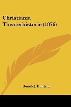 portada christiania theaterhistorie (1876) (in English)