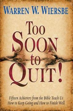 portada too soon to quit!: fifteen achievers from the bible teach us how to keep going and how to finish well