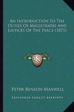 portada an introduction to the duties of magistrates and justices of the peace (1871) (en Inglés)