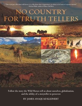 portada No Country For Truth Tellers: Follow the story the Wild Horses tell us about ourselves, globalization, and the ability of a storyteller to persevere (en Inglés)