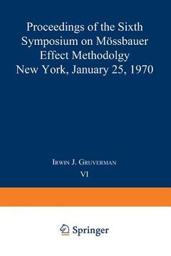 portada Mössbauer Effect Methodology: Volume 6 Proceedings of the Sixth Symposium on Mössbauer Effect Methodology New York City, January 25, 1970 (en Inglés)