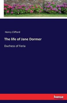 portada The life of Jane Dormer: Duchess of Feria