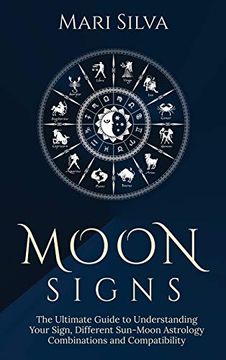 portada Moon Signs: The Ultimate Guide to Understanding Your Sign, Different Sun-Moon Astrology Combinations, and Compatibility 