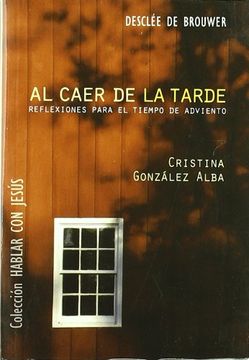 portada Al caer de la tarde : reflexiones para el tiempo de Adviento (in Spanish)