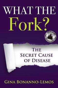 portada What The Fork?: The Secret Cause of Disease (en Inglés)