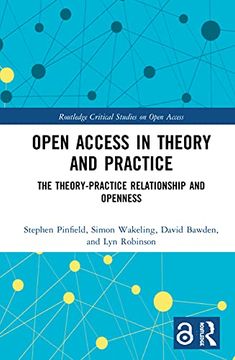 portada Open Access in Theory and Practice: The Theory-Practice Relationship and Openness (Routledge Critical Studies on Open Access) (in English)