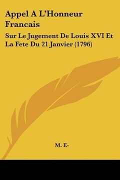 portada appel a l'honneur francais: sur le jugement de louis xvi et la fete du 21 janvier (1796) (en Inglés)