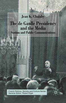 portada The de Gaulle Presidency and the Media: Statism and Public Communications (en Inglés)