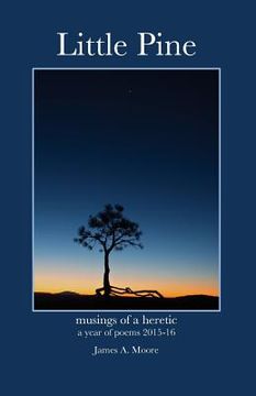 portada Little Pine: Musings of a heretic - a year of poems 2015-16 (en Inglés)