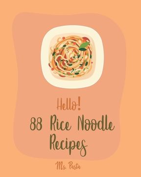 portada Hello! 88 Rice Noodle Recipes: Best Rice Noodle Cookbook Ever For Beginners [Book 1] (en Inglés)