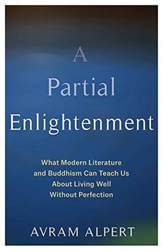 portada A Partial Enlightenment: What Modern Literature and Buddhism can Teach us About Living Well Without Perfection (en Inglés)
