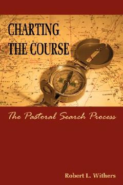 portada charting the course - the pastoral search process (en Inglés)