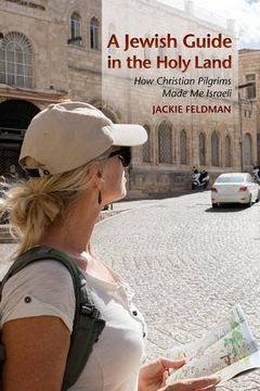 portada A Jewish Guide in the Holy Land: How Christian Pilgrims Made Me Israeli (in English)