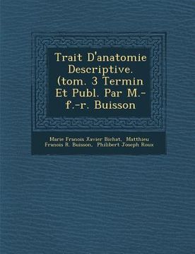 portada Trait� D'anatomie Descriptive. (tom. 3 Termin� Et Publ. Par M.-f.-r. Buisson (in French)