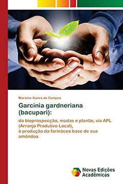 portada Garcinia Gardneriana (Bacupari): Da Bioprospecção, Mudas e Plantio, via apl (Arranjo Produtivo Local), à Produção da Farinácea Base de sua Amêndoa (en Portugués)