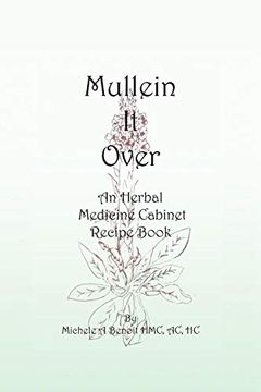 portada Mullein it Over: An Herbal Medicine Cabinet Recipe Book 