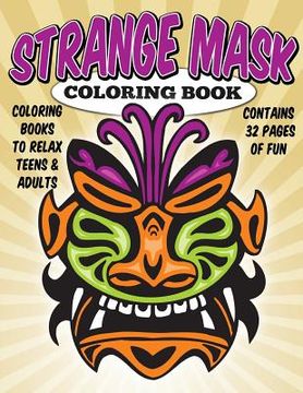 portada Coloring Books To Relax Teens & Adults: Strange Masks Coloring Book (in English)