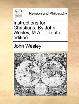 portada instructions for christians. by john wesley, m.a. ... tenth edition. (en Inglés)