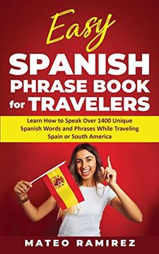 portada Easy Spanish Phrase Book for Travelers: Learn how to Speak Over 1400 Unique Spanish Words and Phrases While Traveling Spain and South America (en Inglés)