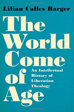 portada The World Come of Age: An Intellectual History of Liberation Theology (en Inglés)