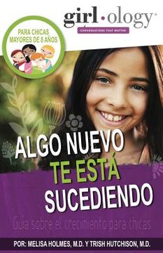 portada Algo Nueva Te Está Sucdiendo: Guía sobre el crecimiento para chicas ( Girlology / Guyology ) (in Spanish)