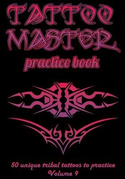 portada Tattoo Master Practice Book - 50 Unique Tribal Tattoos to Practice: 7 X 10(17.78 X 25.4 CM) Size Pages with 3 Dots Per Inch to Draw Tattoos with Hand- (en Inglés)