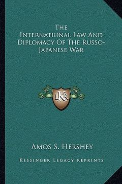 portada the international law and diplomacy of the russo-japanese war (en Inglés)