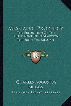 portada messianic prophecy: the prediction of the fulfillment of redemption through the messiah (en Inglés)