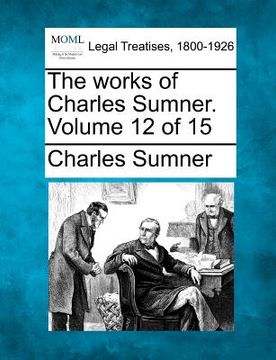 portada the works of charles sumner. volume 12 of 15