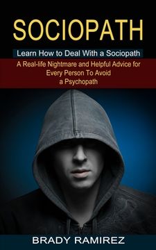 portada Sociopath: Learn How to Deal With a Sociopath (A Real-life Nightmare and Helpful Advice for Every Person To Avoid a Psychopath) (en Inglés)