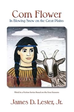 portada Corn Flower in Blowing Snow on the Great Plains: Third in a Fiction Series Based on the Four Seasons (en Inglés)