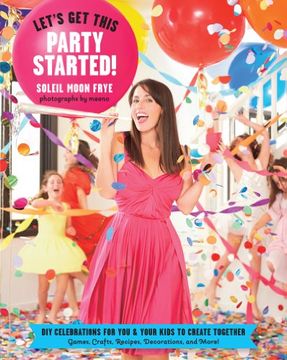 portada let's get this party started: diy celebrations for you and your kids to create together (en Inglés)