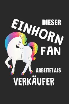 portada Dieser Einhorn Fan Arbeitet Als Verkäufer: (A5) 6x9 Zoll - Kariert - 120 Seiten - Geburtstags Geschenk (in German)