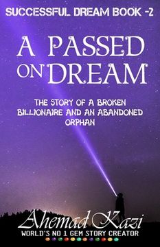 portada A Passed On Dream: Story of a Broken Billionaire And An Abandoned Orphan... (en Inglés)