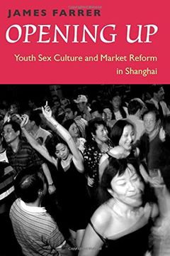 portada Opening up: Youth sex Culture and Market Reform in Shanghai (en Inglés)