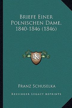 portada Briefe Einer Polnischen Dame, 1840-1846 (1846) (en Alemán)